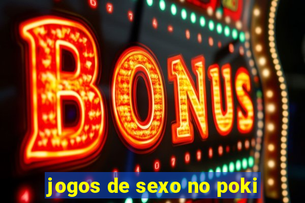 jogos de sexo no poki